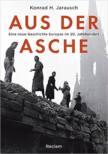 Aus Der Asche Eine Neue Geschichte Europas Im 20 Jahrhundert Amazon De Jarausch Konrad H Bossier Ulrich Bucher