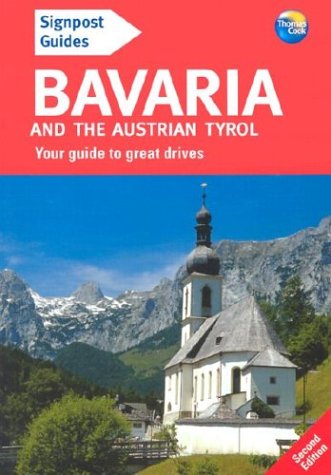 Signpost Guide Bavaria and the Austrian Tyrol, 2nd: Your guide to great drives (Signpost Guides) by Brent Gregston