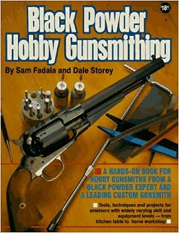 Black Powder Hobby Gunsmithing, by Sam Fadala Black Powder Hobby Gunsmithing, by Sam Fadala