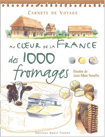 Voyage dans la France aux 1000 fromages by Jean-Marc Navello