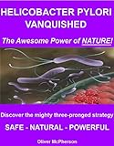 HELICOBACTER PYLORI VANQUISHED : All-natural three-pronged strategy for exterminating H.pylori (More details added!)