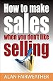 How to Make Sales When you Don't Like Selling