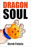 Dragon Soul: 30 Years of Dragon Ball Fandom by Derek Padula, Javier Secano