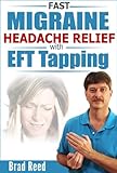 Fast Migraine Headache Relief With EFT Tapping by Brad Reed