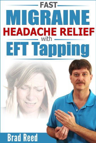 Fast Migraine Headache Relief With EFT Tapping by Brad Reed