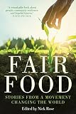 Fair Food: Stories from a Movement Changing the World by