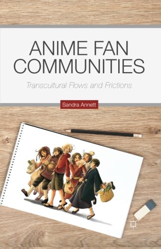 Anime Fan Communities: Transcultural Flows and Frictions