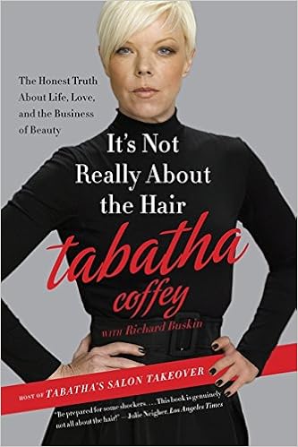 It's Not Really About the Hair: The Honest Truth About Life, Love, and the Business of Beauty, by Tabatha Coffey It's Not Really About the Hair: The Honest Truth About Life, Love, and the Business of Beauty, by Tabatha Coffey