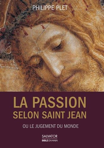 La Passion selon saint Jean : Ou le jugement du monde by Philippe Plet