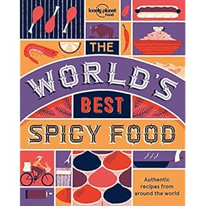 The World’s Best Spicy Food – 2ed – Anglais: Authentic recipes from around the world