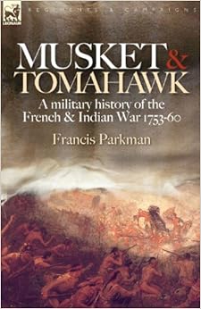 Musket Amp Tomahawk A Military History Of The French