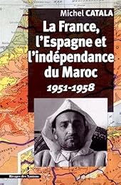La  France, l'Espagne et l'indépendance du Maroc, 1951-1958