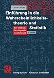 Einf&uuml;hrung in die Wahrscheinlichkeitstheorie und Statistik (vieweg studium; Aufbaukurs Mathematik) (German Edition)