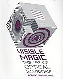 Visible Magic: The Art of Optical Illusions by 