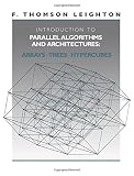 Introduction to Parallel Algorithms and Architectures: Arrays, Trees, Hypercubes