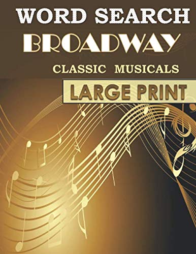 Word Search Broadway Classic Musicals Large Print: Fun And Entertaining Collection Of 80 Word Find, Word Seek Puzzles Based On Stage Show Hit Songs. A Perfect Christmas Gift For All Music Lovers.