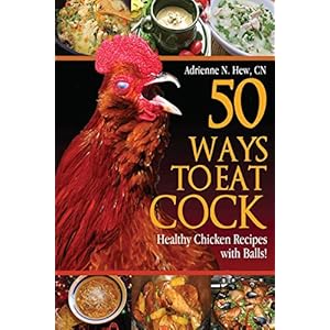 50 Ways to Eat Cock: Healthy Chicken Recipes with Balls!: 1