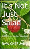It's Not Just Salad: Getting Started with Raw Vegan Food by Raw Chef Jane Jane Karuschkat