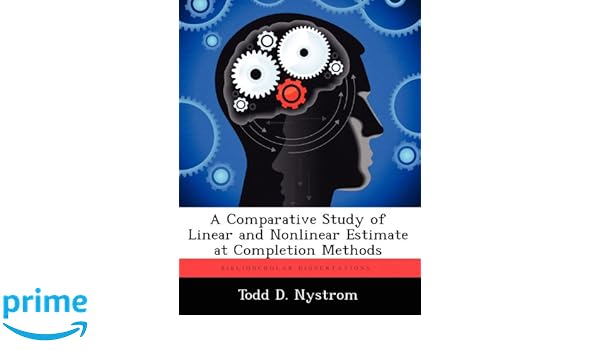 A Comparative Study of Linear and Nonlinear Estimate at Completion Methods: Todd D. Nystrom: 9781249838661: Amazon.com: Books