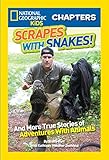 National Geographic Kids Chapters: Scrapes With Snakes: True Stories of Adventures With Animals (NGK Chapters)