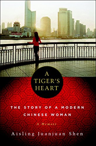 A Tiger's Heart: The Story of a Modern Chinese Woman by Aisling Juanjuan Shen