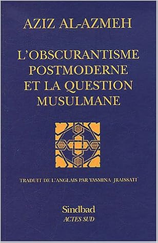 Amazon Fr L Obscurantisme Postmoderne Et La Question Musulmane Al Azmeh Aziz Jraissati Yasmina Livres
