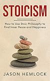 Stoicism: How to Use Stoic Philosophy to Find Inner