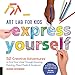 Art Lab for Kids: Express Yourself: 52 Creative Adventures to Find Your Voice Through Drawing, Painting, Mixed Media, and Sculpture (Lab for Kids (19)) by Susan Schwake