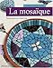 LA MOSAIQUE (TECHNIQUES CREATIVES) (French Edition) by 