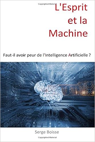 L Esprit Et La Machine Faut Il Avoir Peur De L Intelligence Artificielle French Edition Boisse Serge 9781530325597 Amazon Com Books