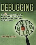 Debugging: The 9 Indispensable Rules for Finding Even the Most Elusive Software and Hardware Problems cover