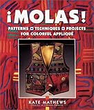 Molas!: Patterns, Techniques & Projects for Colorful Applique