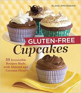 Gluten Free Cupcakes 50 Irresistible Recipes Made With Almond And Coconut Flour A Baking Book Amsterdam Elana 9781587611667 Amazon Com Books