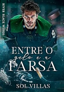 Livro ENTRE O GELO E A FARSA (RIVER BLACK WINGS Livro 1)
