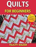 Quilts for Beginners (Quilting for Beginners Book #1): How-to Book of Quilting Patterns, How-to-Quilt Techniques, and Quilting Supplies