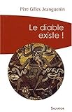 Le diable existe ! : Un exorciste témoigne et répond aux interrogations by 