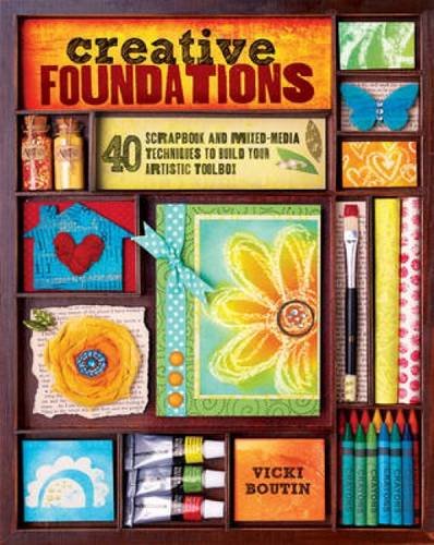 Creative Foundations: 40 Scrapbook and Mixed-Media Techniques to Build Your Artistic Toolbox by Vicki Boutin