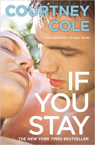 If You Stay The Beautifully Broken Series Book 1 Beautifully Broken 1 Cole Courtney 9781455550814 Amazon Com Books