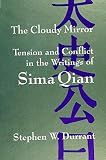 The Cloudy Mirror: Tension and Conflict in the Writings of Sima Qian (SUNY series in Chinese Philoso by Stephen W. Durrant
