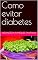Livro Como evitar diabetes (Só dicas de saúde Livro 1)