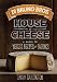Di Bruno Bros. House of Cheese: A Guide to Wedges, Recipes, and Pairings by Tenaya Darlington