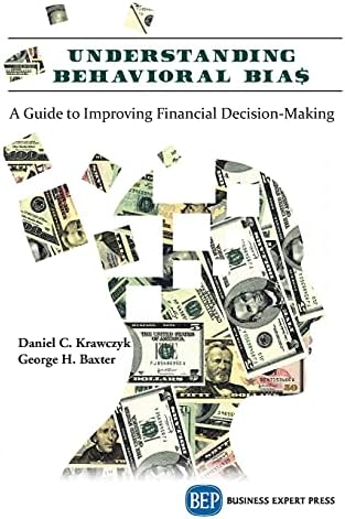Understanding Behavioral Bia A Guide To Improving Financial Decision Making By Krawczyk Daniel C Baxter George H Amazon Ae