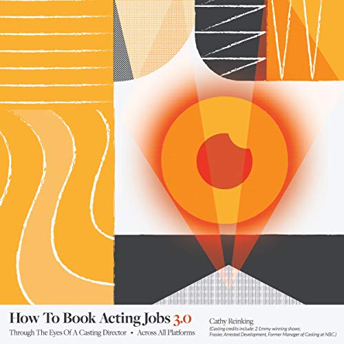 How To Book Acting Jobs 3.0: Through the Eyes of a Casting Director - Across All Platforms