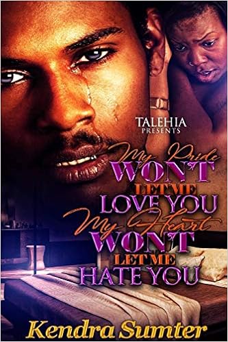 My Pride Won T Let Me Love You My Heart Won T Let Me Hate You Sumter Kendra Amazon Com Books