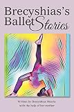 Brecyshias'S Ballet Stories by Brecyshias Mearis