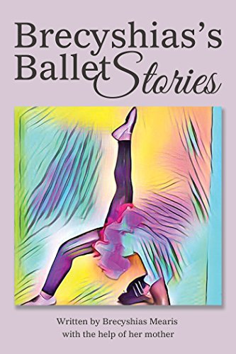 Brecyshias'S Ballet Stories by Brecyshias Mearis