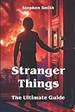 Stranger Things - The Ultimate Guide