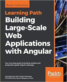 Building Large-Scale Web Applications with Angular: Your one-stop guide to building scalable and production-grade Angular web apps, by Doguhan Uluca Building Large-Scale Web Applications with Angular: Your one-stop guide to building scalable and production-grade Angular web apps, by Doguhan Uluca