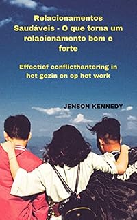 Livro Relacionamentos Saudáveis - O que torna um relacionamento bom e forte: Gestão eficaz de conflitos na família e no trabalho