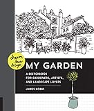 Dream, Draw, Design My Garden: A Sketchbook for Gardeners, Artists, and Landscape Lovers by 